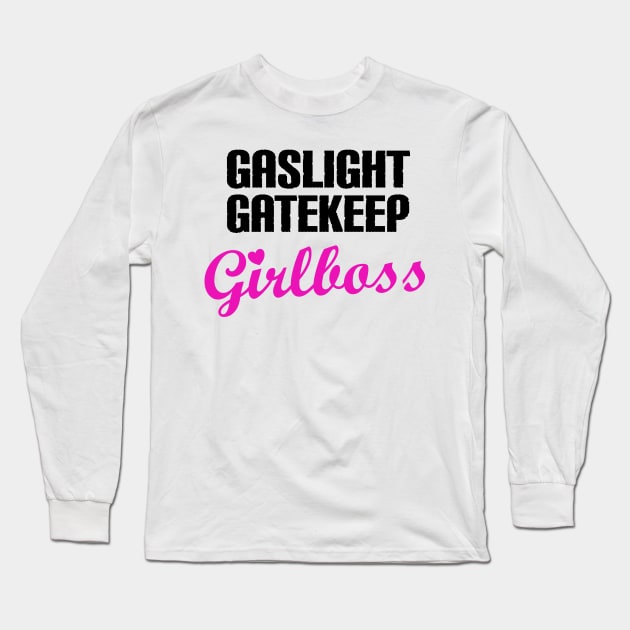 Gaslight Gatekeep Girlboss Long Sleeve T-Shirt by Quirkball